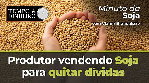 Produtor vendendo Soja para quitar dívidas