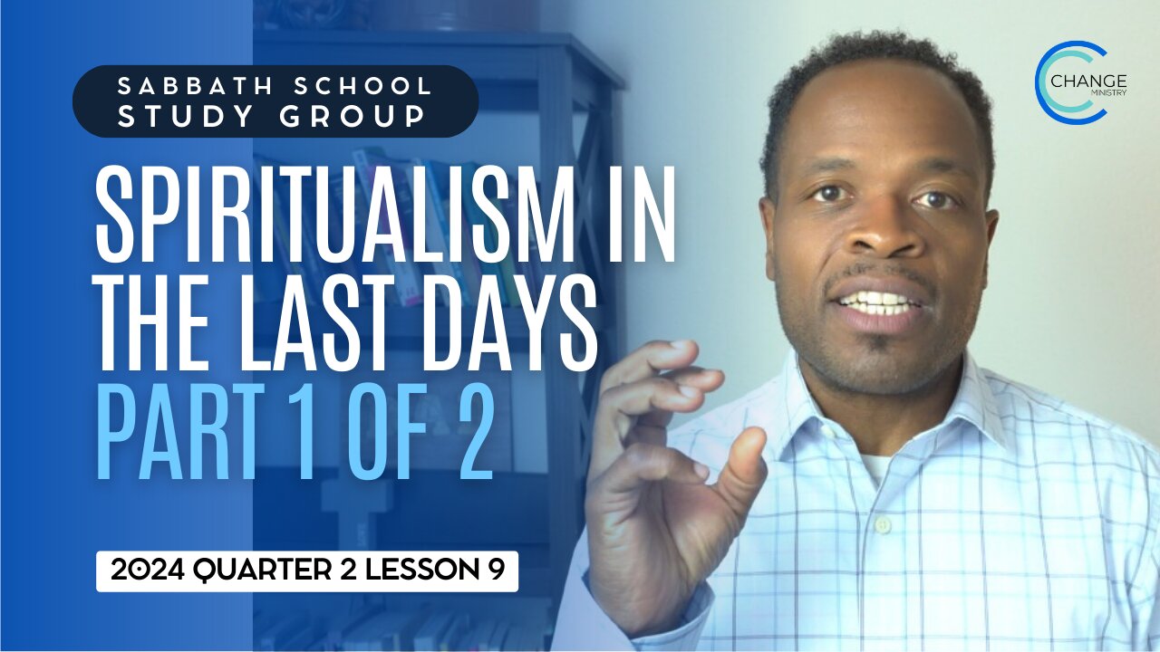 Spiritualism in the Last Days Part 1 (Matthew 24) Sabbath School Lesson Study Group w/ Chris Bailey