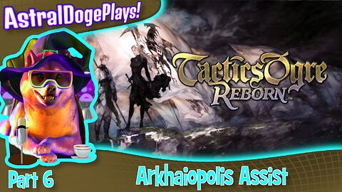 Tactics Ogre Reborn -Part 6- Arkhaiopolis Assist