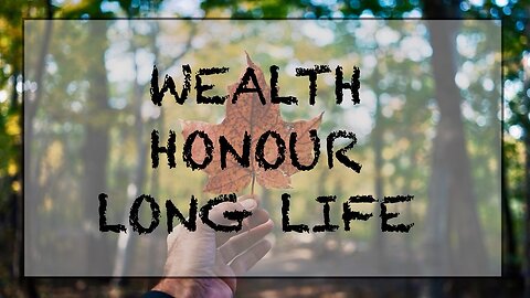 Wealth, honour, long life.