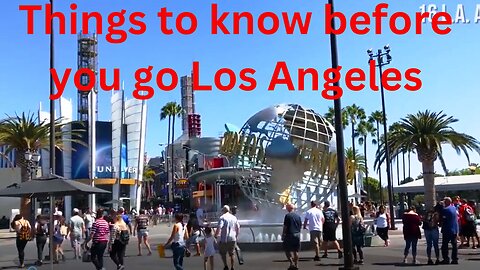 Things to know before you go Los Angeles