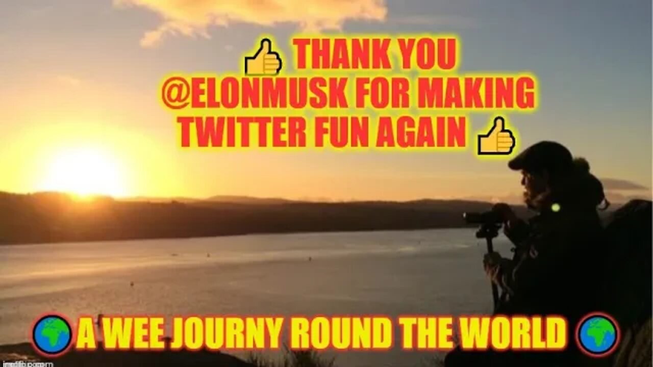 👍 Thank you #elonmusk For Making Twitter Fun Again 👍 A Wee Journy Round The World 🌍@elonmusk