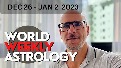 World weekly astrology Dec 26 - Jan 2 2023
