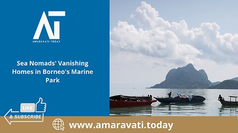 Sea Nomads' Vanishing Homes in Borneo's Marine Park | Amaravati Today