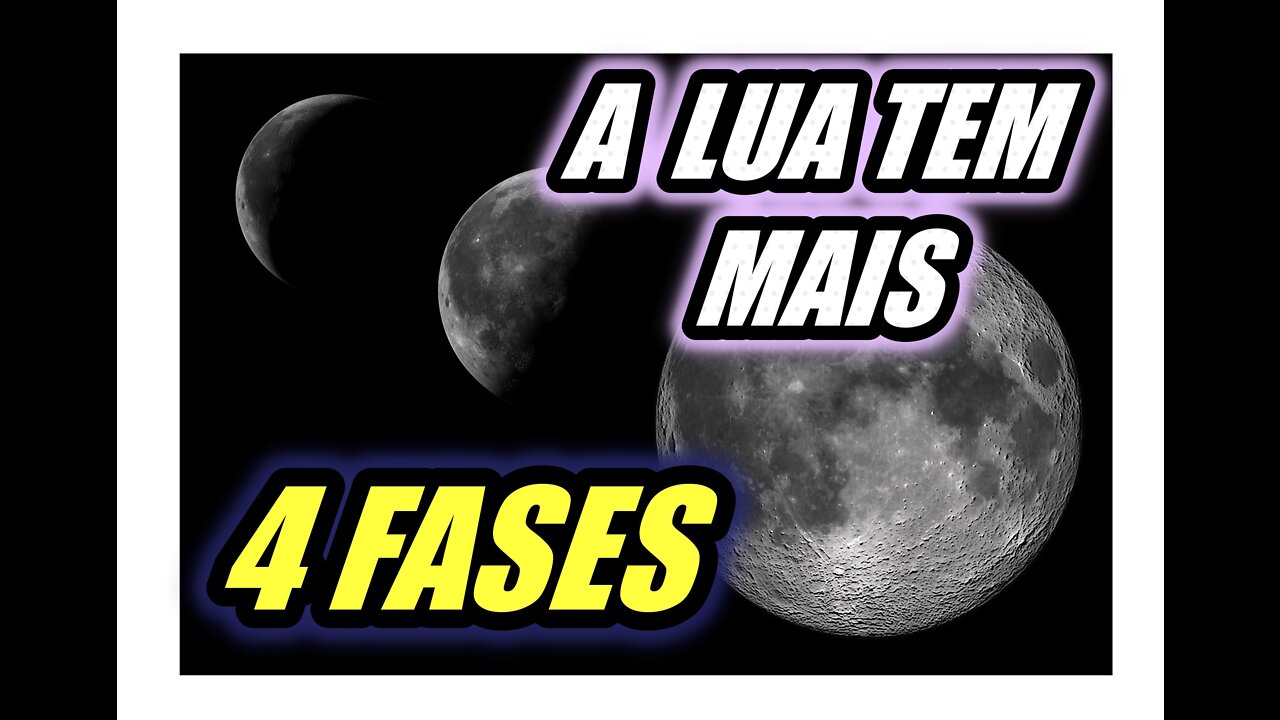 A LUA TEM NÃO SÓ 4 MAIS SIM, 8 FASES