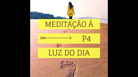 MEDITAÇÂO À LUZ DO DIA- PROGRAMA 04- REPROGRAMAÇÃO (REPROGRAMAR A AÇÃO)