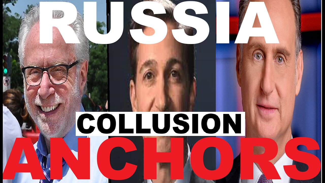 RUSSIA COLLUSION ANCHORS + MORE