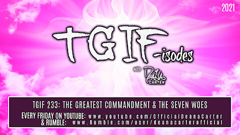 TGIF 233: THE GREATEST COMMANDMENT & THE SEVEN WOES