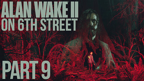 Alan Wake II on 6th Street Part 9