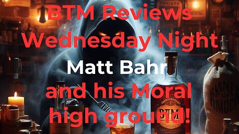 BTM Reviews Wednesday Night Matt Bahr and his moral high ground.