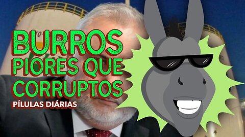 Antes Corrupto do que Burro