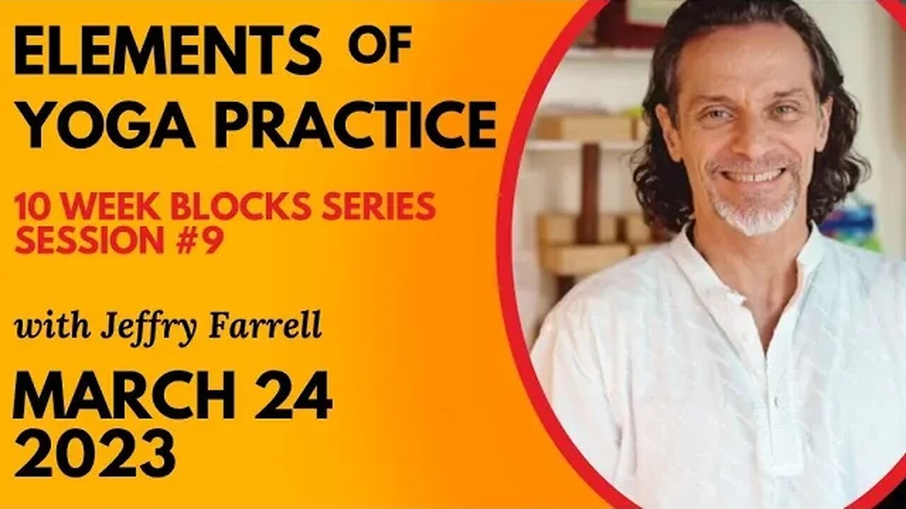 Elements of Yoga Practice // Blocks Practice Week 3 Session 9 // 03-24-23 // with Jeffry Farrell