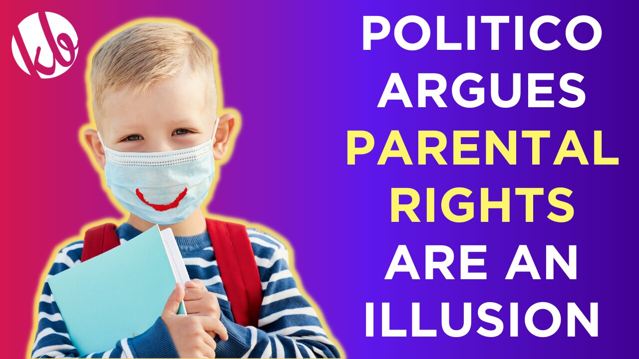 Politico argues that parental rights are an illusion when it comes to masks and vaccines.