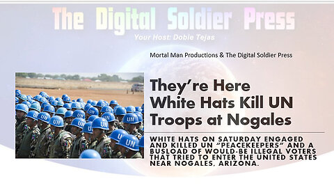 They're Here - White Hats Kill UN Troops Near Nogales, Arizona - 8/22/24..