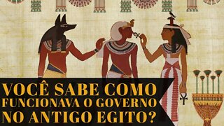 VOCÊ SABE COMO FUNCIONAVA O GOVERNO NO ANTIGO EGITO?