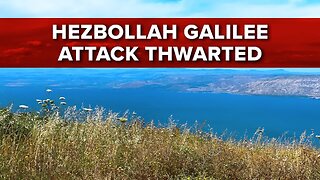 Hezbollah Galilee Attack Thwarted - 10/11/24