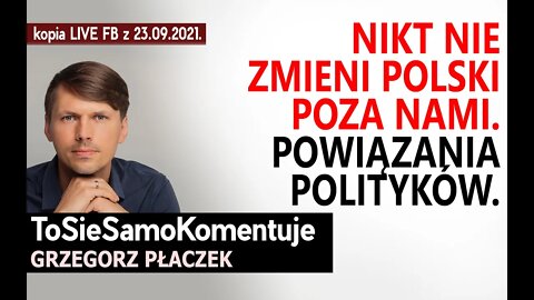 Nikt nie zmieni Polski poza nami. Powiązania polityków. NIE zapraszam Polaków o słabych nerwach.