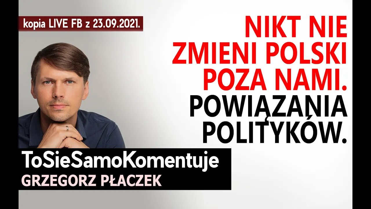 Nikt nie zmieni Polski poza nami. Powiązania polityków. NIE zapraszam Polaków o słabych nerwach.