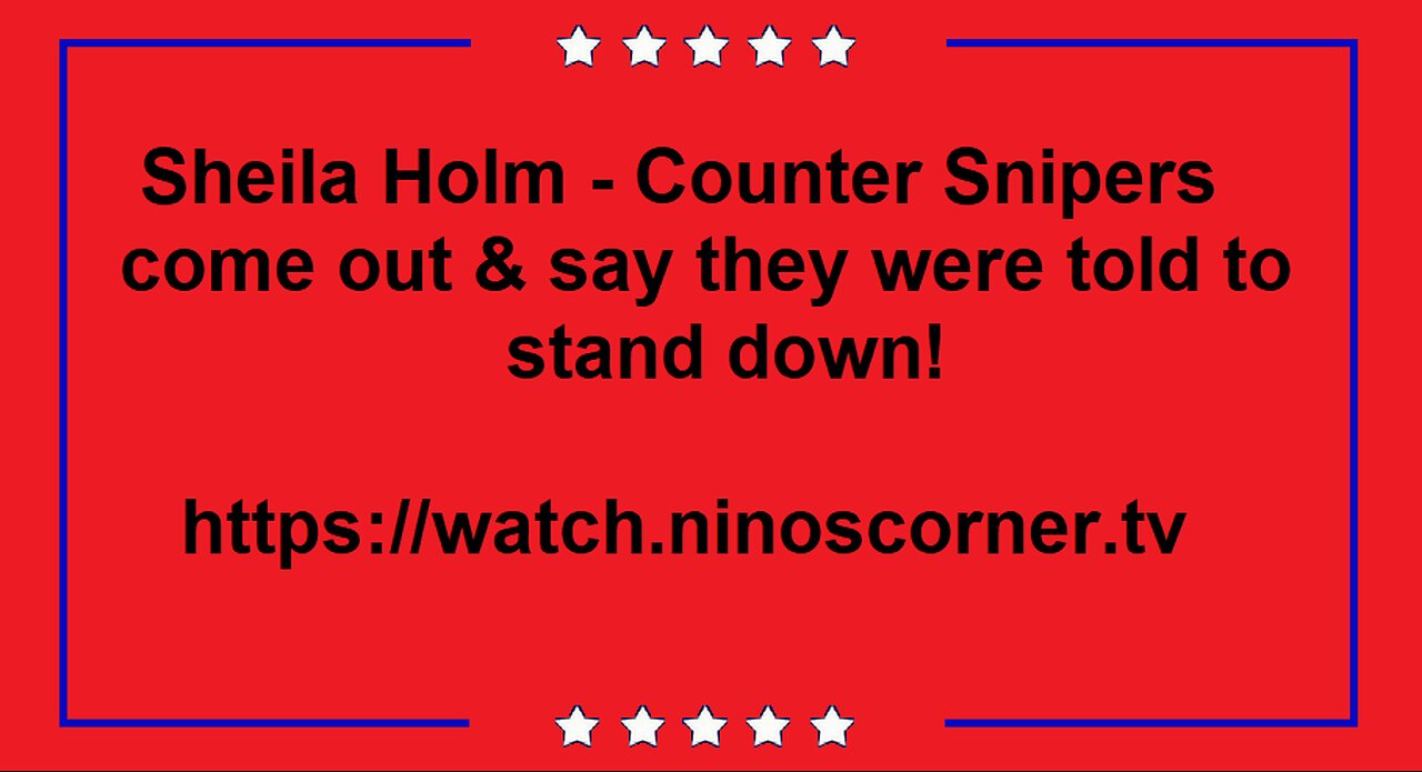 Sheila Holm - Counter Snipers come out & say they were told to stand down!