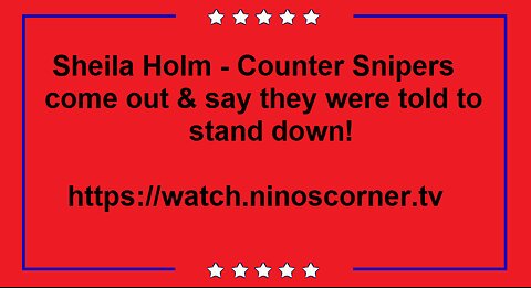 Sheila Holm - Counter Snipers come out & say they were told to stand down!