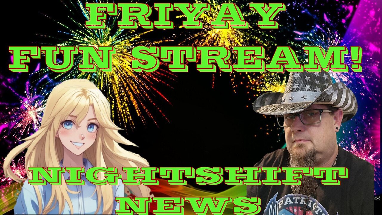 NIGHTSHIFT NEWS: THE FRIYAY FUN STREAM LIVE!!!