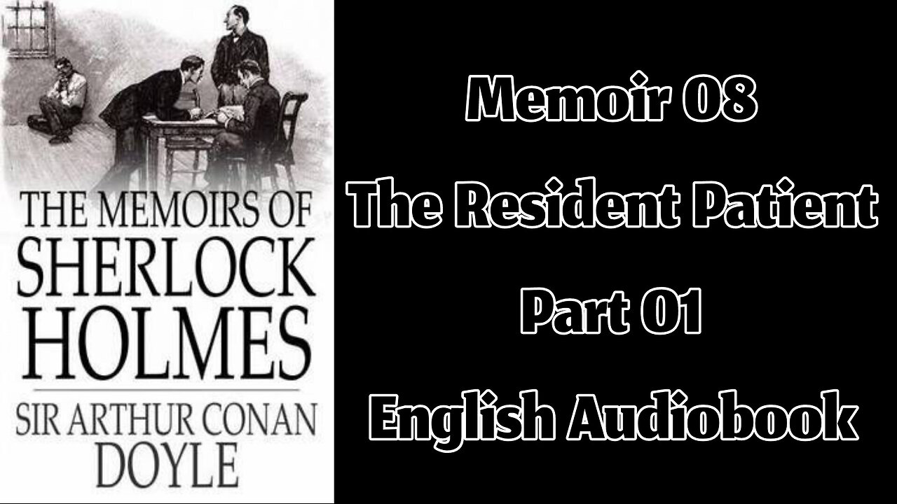 The Resident Patient (Part 01) || The Memoirs of Sherlock Holmes by Sir Arthur Conan Doyle