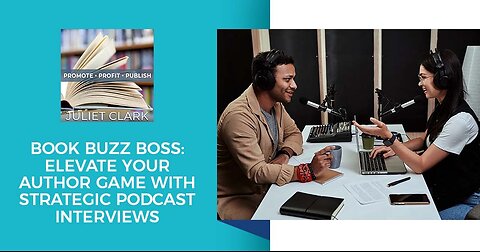 Book Buzz Boss: Elevate Your Author Game With Strategic Podcast Interviews