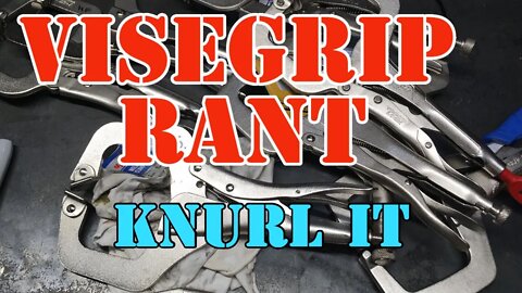 VISE GRIP RANT - Stop Messing with What Works - IRWIN Vice Grips