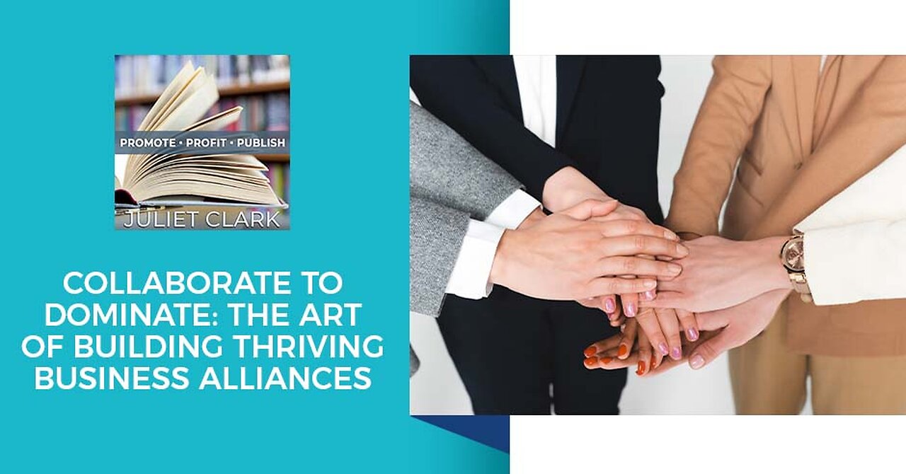 Collaborate To Dominate: The Art Of Building Thriving Business Alliances