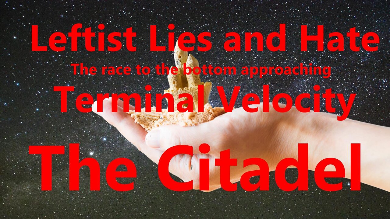 Leftist Lies and Hate the race to the bottom approaching Terminal Velocity