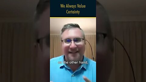 We Always Value Certainty!