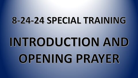 8-24-24 Special Training: Introduction and Opening Prayer