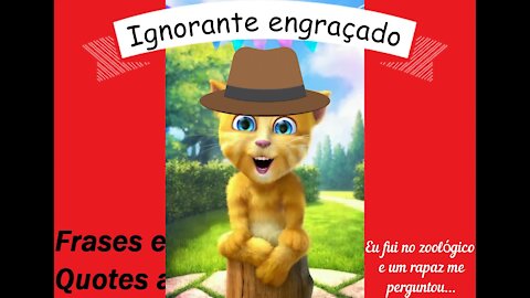 Ignorante engraçado: Eu fui no zoológico, e um rapaz me perguntou... [Frases e Poemas]