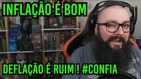 Inflação é BOM ! Deflação é RUIM ! #confia