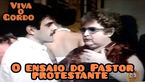 Viva o Gordo; o figurante e o ensaio do Pastor protestante 😂😂