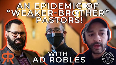 An Epidemic Of “Weaker-Brother” Pastors! with @AD Robles