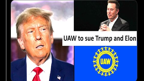 UAW files charges against Trump and Musk
