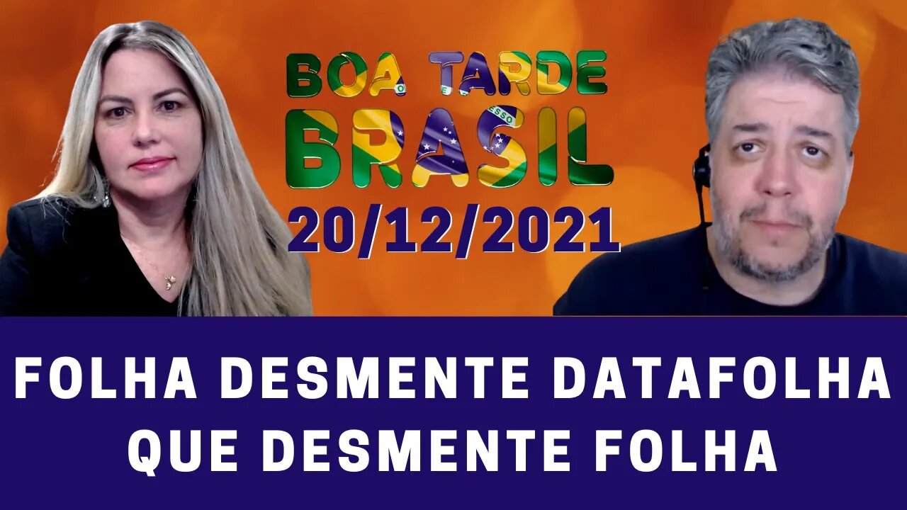 FOLHA DESMENTE DATAFOLHA QUE DESMENTE FOLHA - BOA TARDE BRASIL 20/12/2021