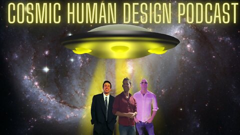 COSMIC HUMAN DESIGN PODCAST E#26