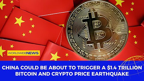 China Could Be About To Trigger A $1.4 Trillion Bitcoin And Crypto Price Earthquake