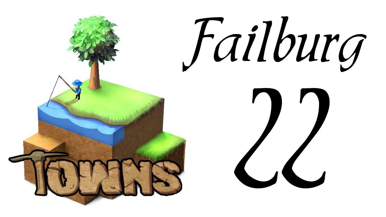 Let's Play Towns (Failburg) part 22