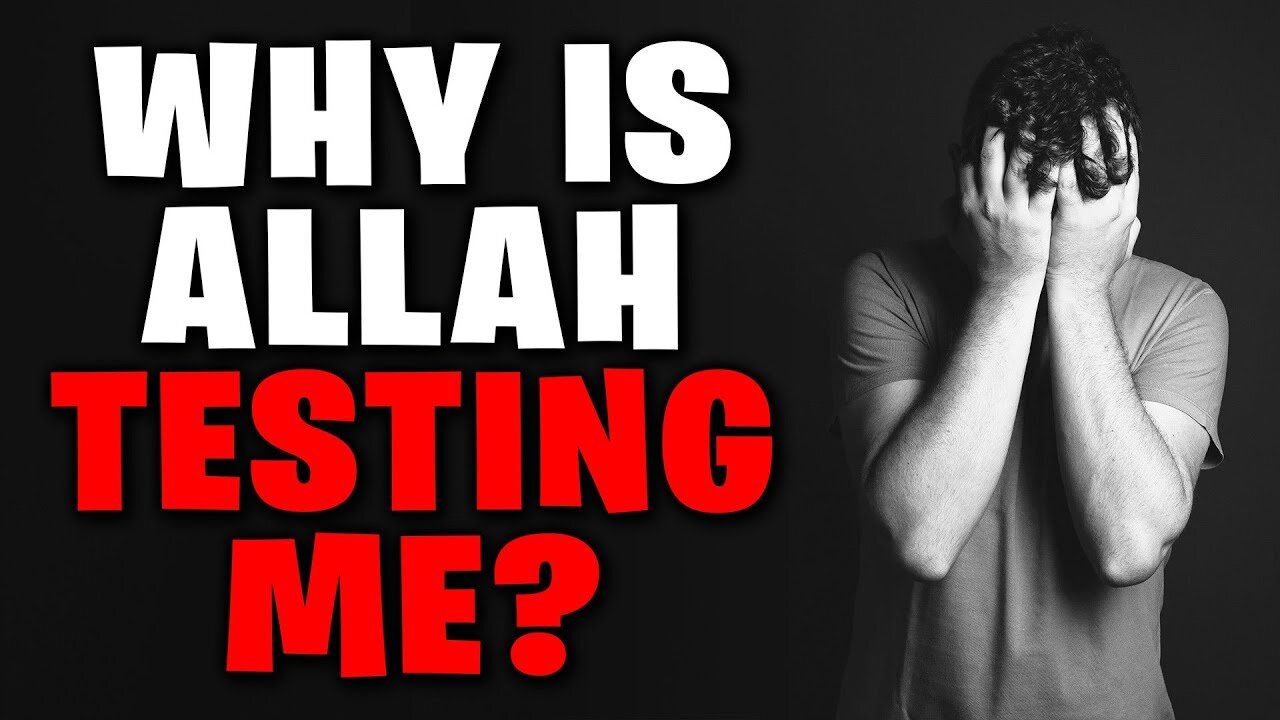 3 REASONS ALLAH IS TESTING YOU RIGHT NOW!