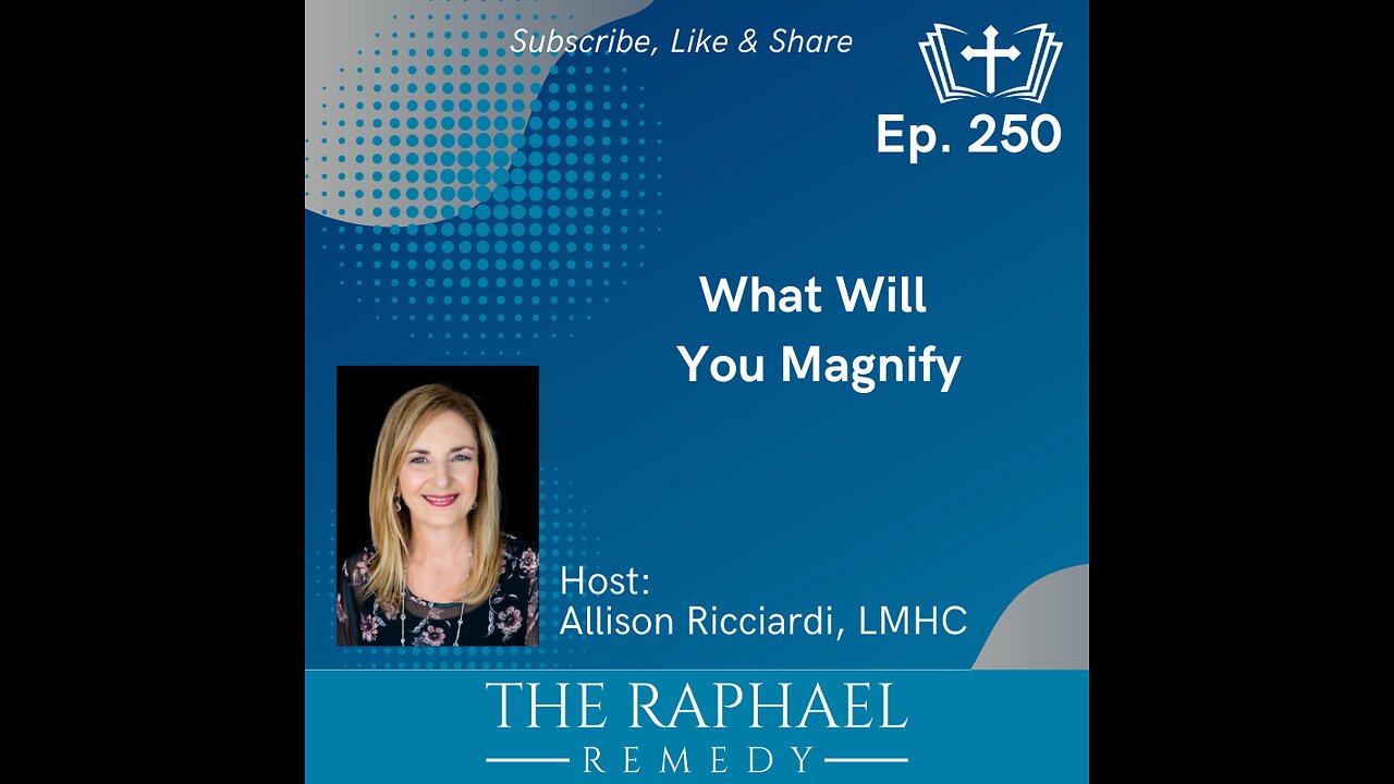 Ep. 250 What Will You Magnify