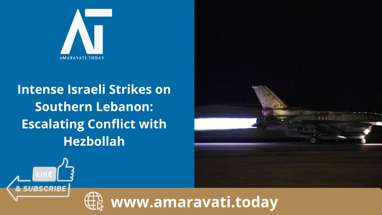 Intense Israeli Strikes on Southern Lebanon Escalating Conflict with Hezbollah | Amaravati Today