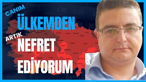 Ülkemden artık nefret ediyorum