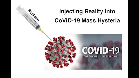 Injecting Reality into CoViD-19 Mass Hysteria