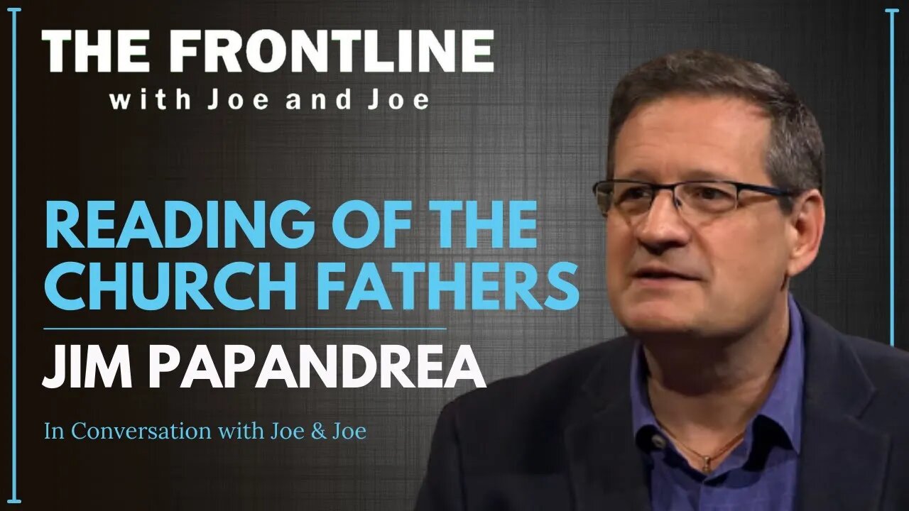 Reading The Church Fathers with Jim Papandrea | In Conversation with Joe & Joe