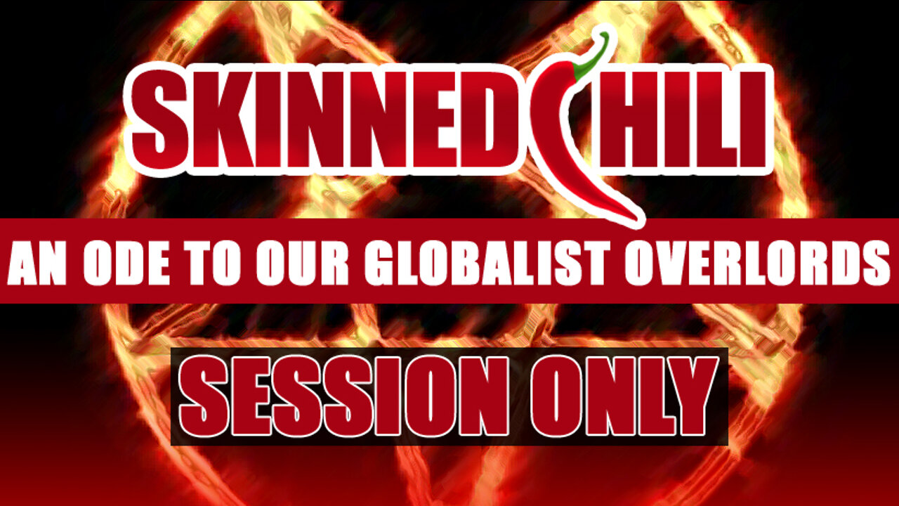 An Ode to Our Globalist Overlords and Tyrannical Elites - SESSION ONLY