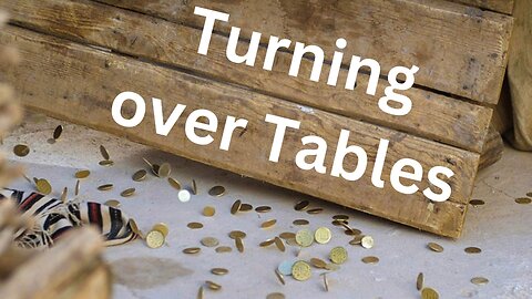 "Turning Over Tables"