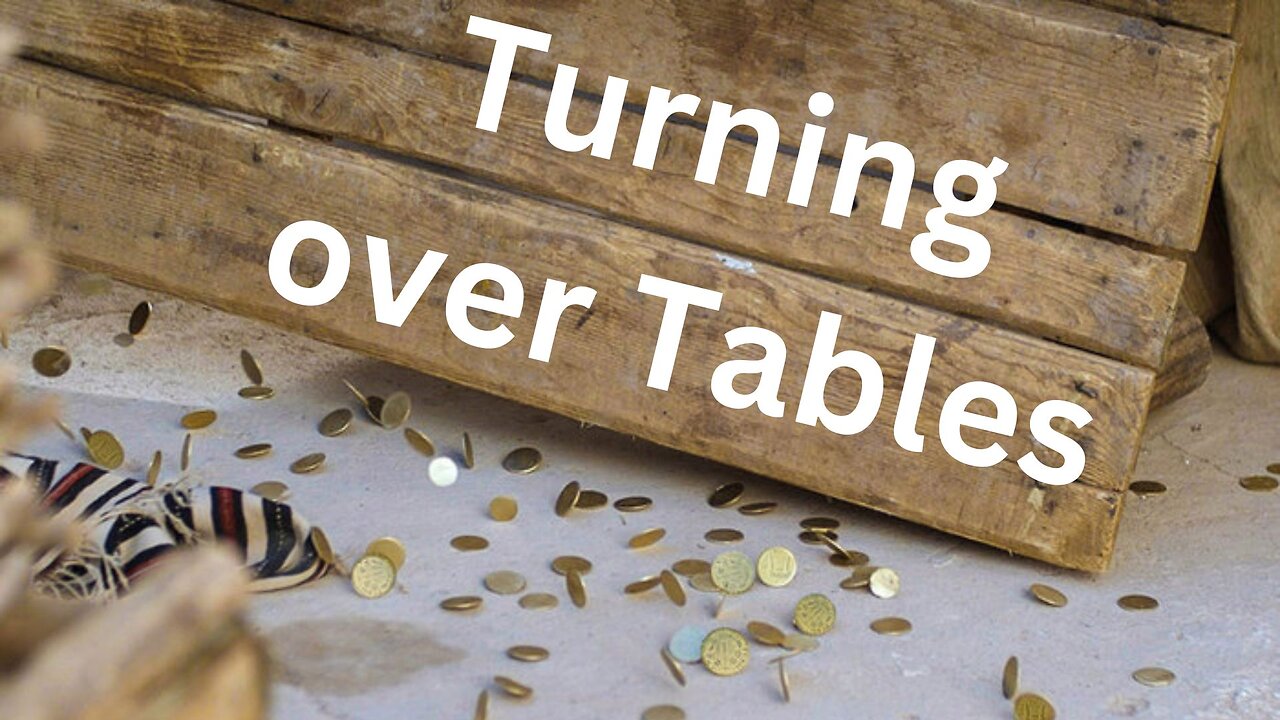 "Turning Over Tables"